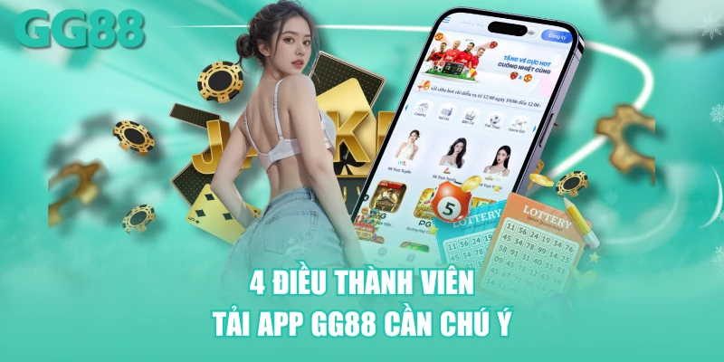 4 điều thành viên tải app GG88 cần chú ý