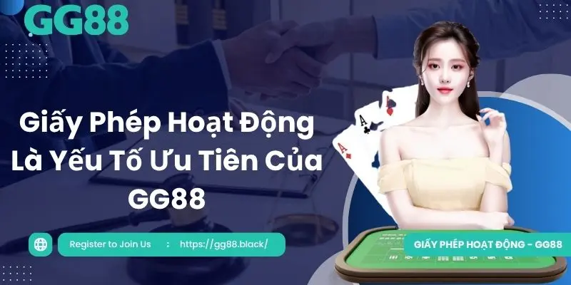 Giấy phép hoạt động luôn được ưu tiên khi GG88 ra mắt thị trường