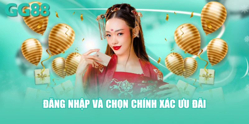 Đăng nhập và chọn chính xác ưu đãi